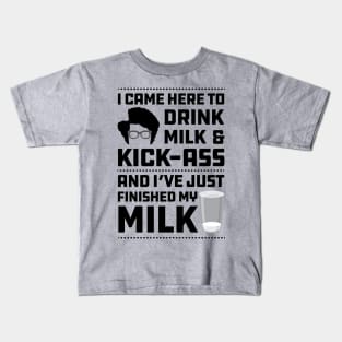 Maurice Moss Quote I came here to Drink Milk and Kick Ass Kids T-Shirt